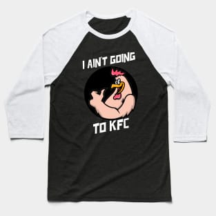 I Ain't Going to KFC - Chicken Funny Quote Baseball T-Shirt